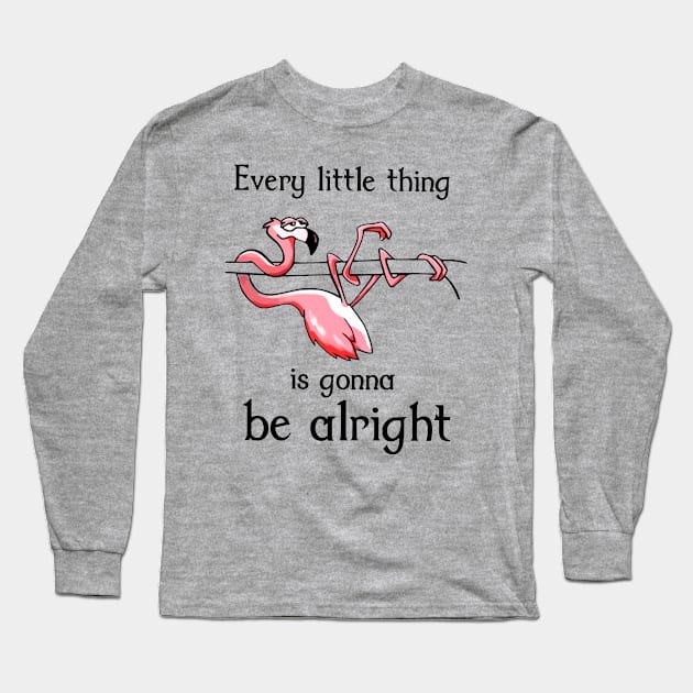 Flamingo Every Little Thing Is Gonna Be Alright Long Sleeve T-Shirt by sueannharley12